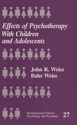 Effects of Psychotherapy with Children and Adolescents by Weisz, John R.
