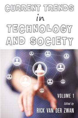 Current Trends in Technology and Society - Volume 1 by Van Der Zwan, Rick