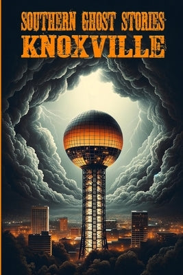 Southern Ghost Stories: Knoxville by Sircy, Allen