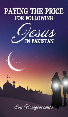 Paying the Price for Following Jesus in Pakastan by Wongsosemito, Eva