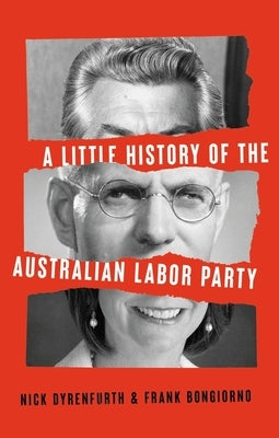 A Little History of the Australian Labor Party, new edition by Dyrenfurth, Nick