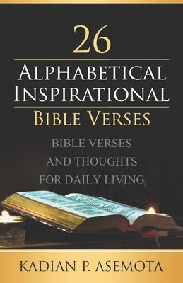 Alphabetical Inspirational Bible Verses: Bible Verses and Thoughts for Daily Living by Palmer_asemota, Kadian