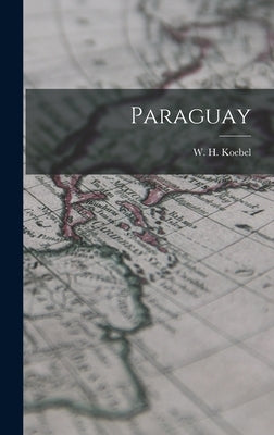 Paraguay by Koebel, W. H. (William Henry) 1872-1