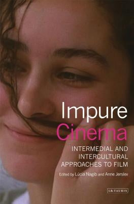 Impure Cinema: Intermedial and Intercultural Approaches to Film by Nagib, Lúcia