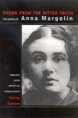 Drunk from the Bitter Truth: The Poems of Anna Margolin by Margolin, Anna
