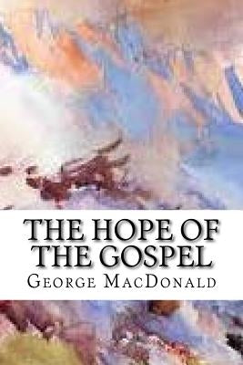 The Hope of the Gospel by MacDonald, George