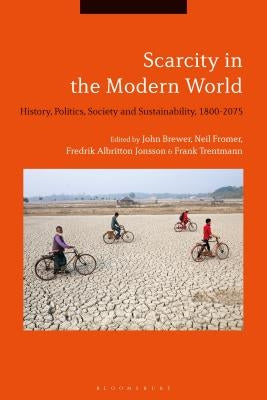 Scarcity in the Modern World: History, Politics, Society and Sustainability, 1800-2075 by Brewer, John