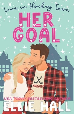 Her Goal: a sweet hockey romcom by Hall, Ellie