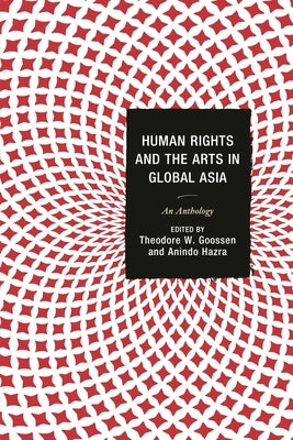 Human Rights and the Arts in Global Asia: An Anthology by Anderson, Gordon