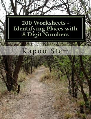 200 Worksheets - Identifying Places with 8 Digit Numbers: Math Practice Workbook by Stem, Kapoo