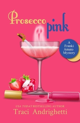 Prosecco Pink: A Private Investigator Comedy Mystery by Andrighetti, Traci