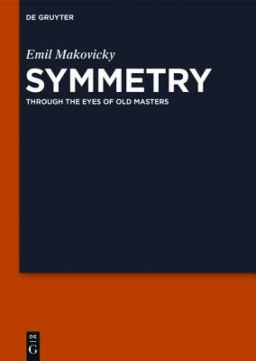 Symmetry: Through the Eyes of Old Masters by Makovicky, Emil