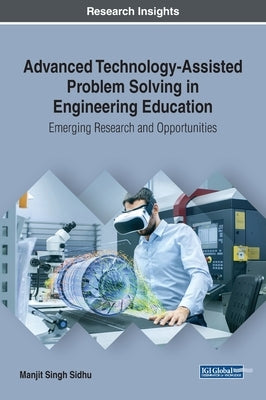 Advanced Technology-Assisted Problem Solving in Engineering Education: Emerging Research and Opportunities by Sidhu, Manjit Singh