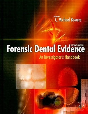 Forensic Dental Evidence: An Investigator's Handbook by Bowers, C. Michael