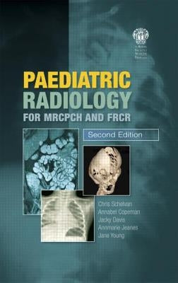 Paediatric Radiology for MRCPCH and FRCR, Second Edition by Schelvan, Christopher