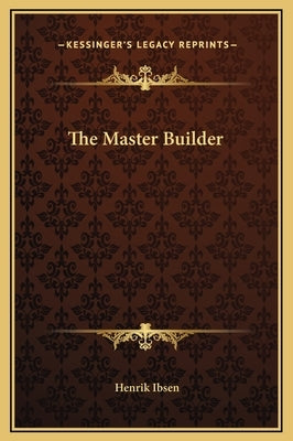 The Master Builder by Ibsen, Henrik