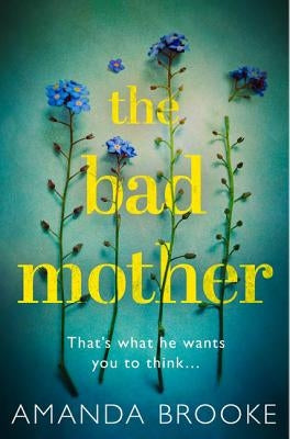 The Bad Mother by Brooke, Amanda