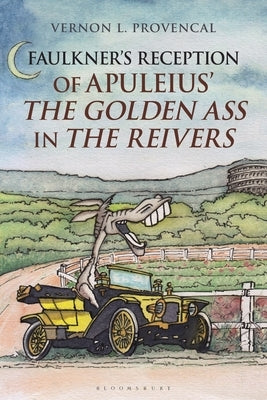 Faulkner's Reception of Apuleius' The Golden Ass in The Reivers by Provencal, Vernon L.