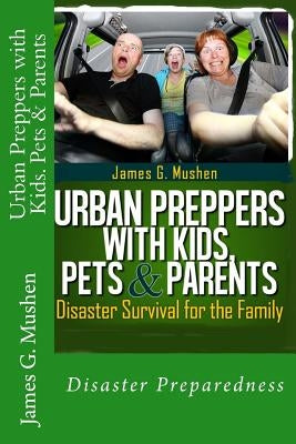 Urban Preppers with Kids, Pets & Parents: Disaster Survival for the Family by Michaels, Rex