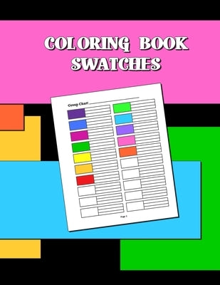 Coloring Book Swatches: workbook created to organize your pencil and waxed crayon, glitter and gel pen colours for quick reference. Take the s by Johnson, Kay D.