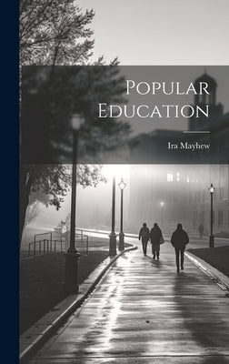 Popular Education by Mayhew, Ira
