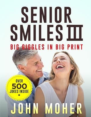Senior Smiles III: Big Giggles in Big Print by Moher, John