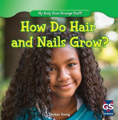 How Do Hair and Nails Grow? by Young, Thomas