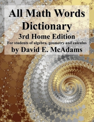 All Math Words Dictionary: For students of algebra, geometry and calculus by McAdams, David E.