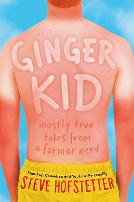 Ginger Kid: Mostly True Tales from a Former Nerd by Hofstetter, Steve