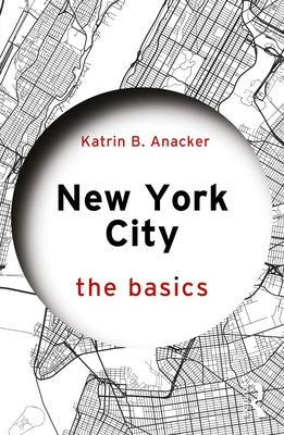 New York City: The Basics by Anacker, Katrin B.