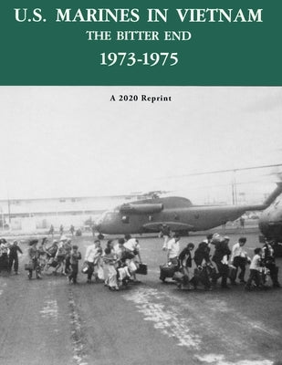 U.S. Marines in Vietnam the Bitter End 1973-1975: A 2020 Reprint by Quinlan, David A.