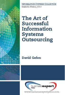 The Art of Successful Information Systems Outsourcing by Gefen, David