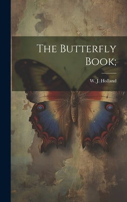 The Butterfly Book; by Holland, W. J. (William Jacob) 1848-