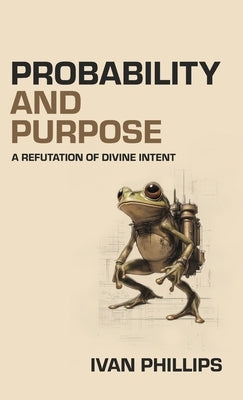 Probability and Purpose by Phillips, Ivan