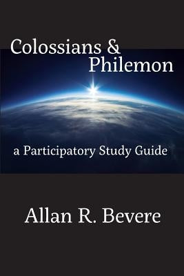 Colossians & Philemon: A Participatory Study Guide by Bevere, Allan R.