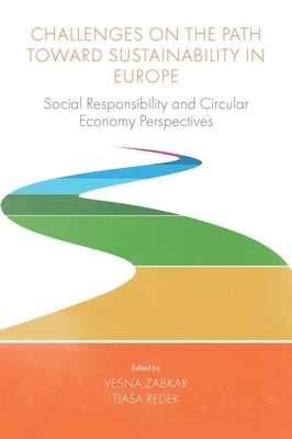 Challenges on the Path Toward Sustainability in Europe: Social Responsibility and Circular Economy Perspectives by Zabkar, Vesna