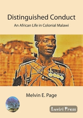 Distinguished Conduct: An African Life in Colonial Malawi by Page, Melvin