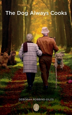 The Dog Always Cooks: To The World You May Be One Person, But To One Person You May Be The World by Robbins-Giles, Deborah