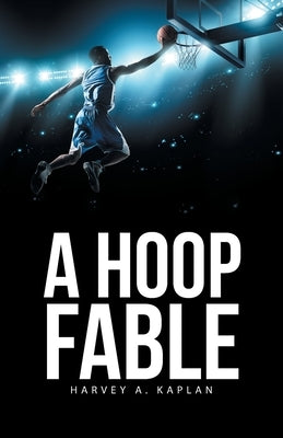 A Hoop Fable by Kaplan, Harvey A.