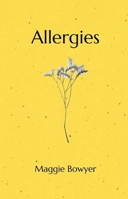 Allergies: Poems on Grieving and Loving by Bowyer, Maggie