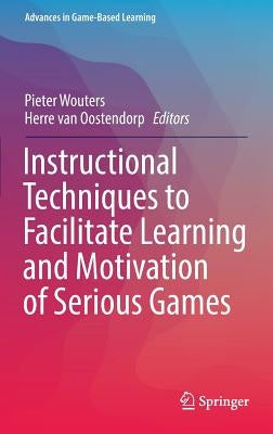 Instructional Techniques to Facilitate Learning and Motivation of Serious Games by Wouters, Pieter
