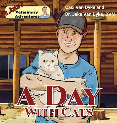 Dr. Jake's Veterinary Adventures: A Day with Cats by Van Dyke, Casi