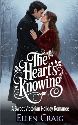 The Heart's Knowing: A Sweet Victorian Holiday Romance by Craig, Ellen