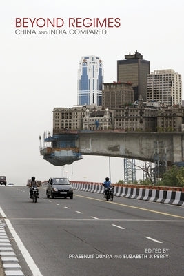 Beyond Regimes: China and India Compared by Duara, Prasenjit