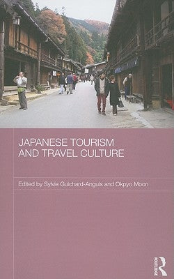 Japanese Tourism and Travel Culture by Guichard-Anguis, Sylvie