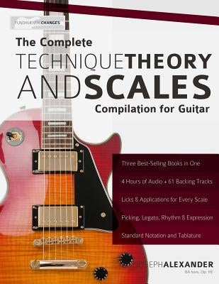 The Complete Technique, Theory and Scales Compilation for Guitar by Alexander, Joseph