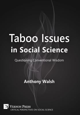 Taboo Issues in Social Science: Questioning Conventional Wisdom by Walsh, Anthony