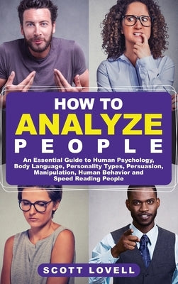 How to Analyze People: An Essential Guide to Human Psychology, Body Language, Personality Types, Persuasion, Manipulation, Human Behavior, an by Lovell, Scott
