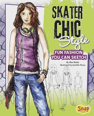 Skater Chic Style: Fun Fashions You Can Sketch by Rzasa, Jennifer