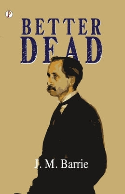 Better Dead by Barrie, J. M.